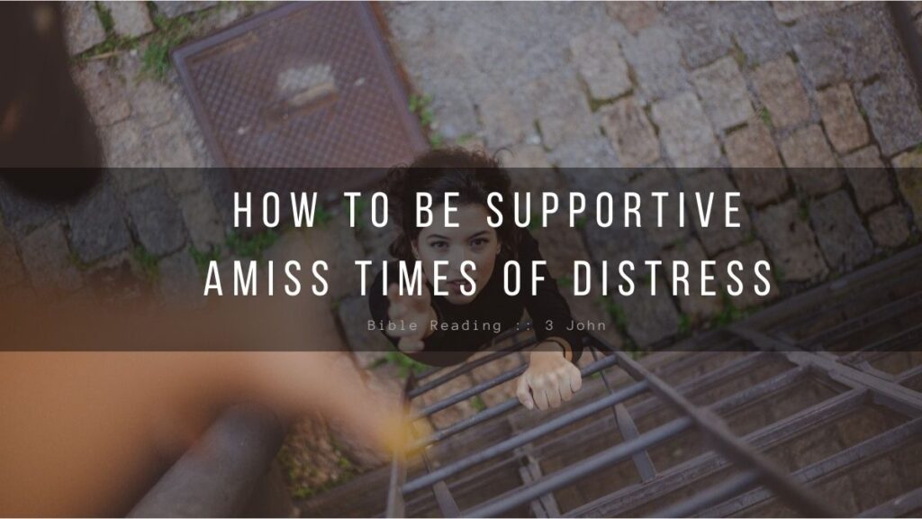 Daily Devotional - How To Be Supportive Amiss Times Of Distress