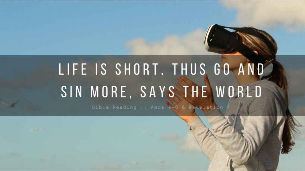 Daily Devotional - Life Is Short Thus Go And Sin More Says The World