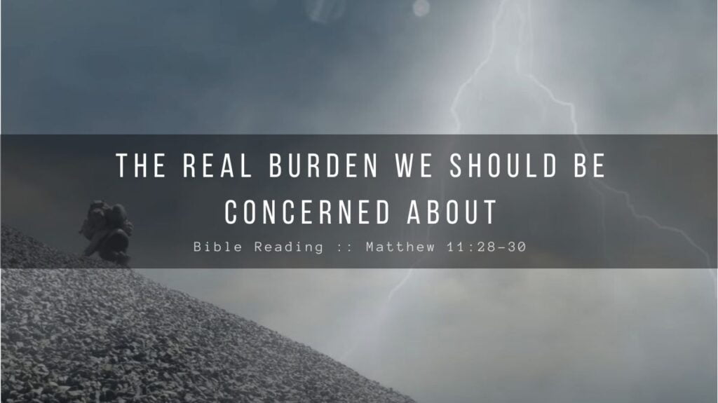 Daily Devotional - The Real Burden We Should Be Concerned About