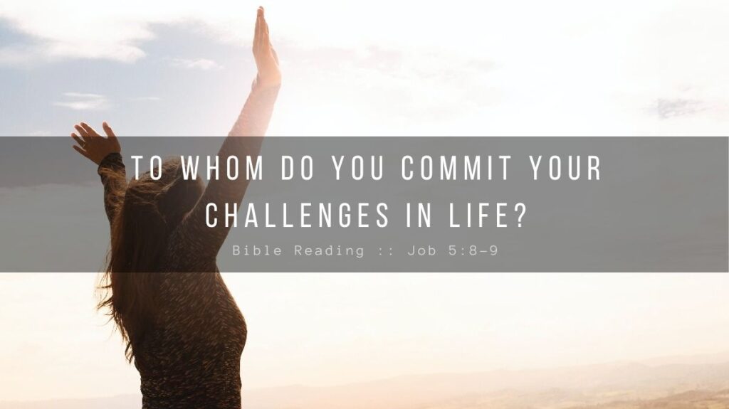 Daily Devotional - To Whom Do You Commit Your Challenges In Life