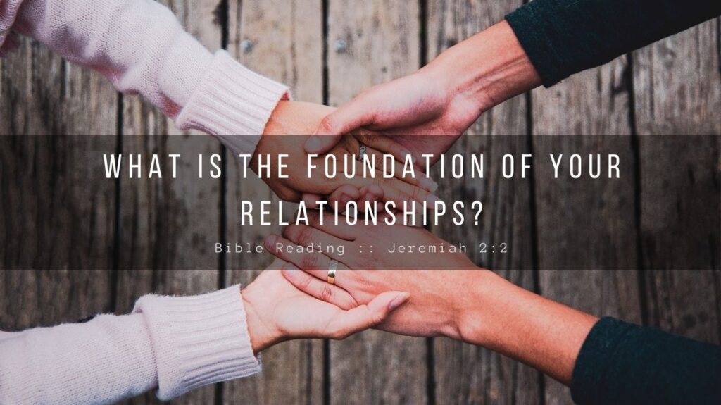 Daily Devotional - What Is The Foundation Of Your Relationships