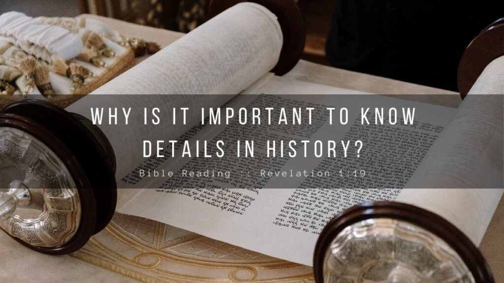 Daily Devotional - Why Is It Important To Know Details In History