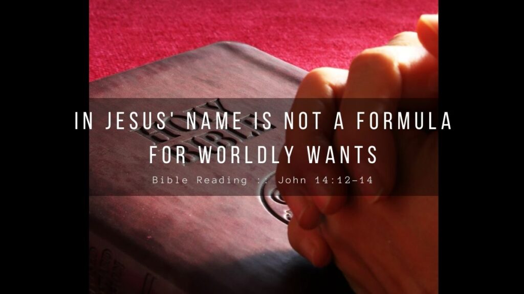 Daily Devotional - In Jesus' Name Is Not A Formula For Worldly Wants