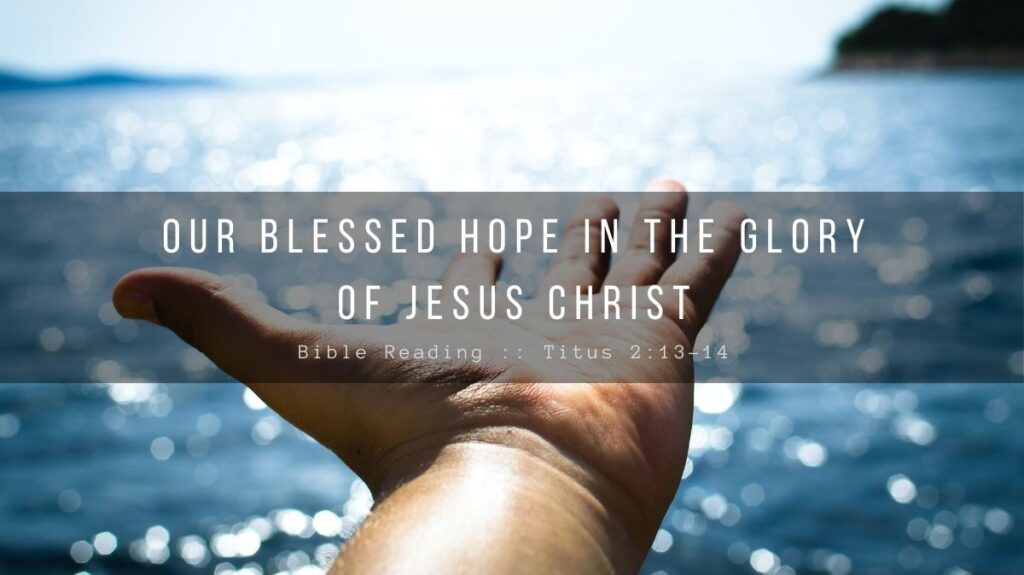 Daily Devotional - Our Blessed Hope In The Glory Of Jesus Christ