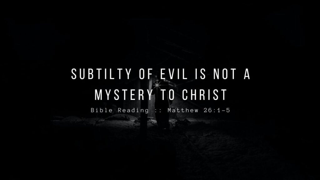 Daily Devotional - Subtilty Of Evil Is Not A Mystery To Christ
