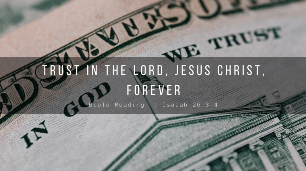 Daily Devotional - Trust In The Lord, Jesus Christ, Forever